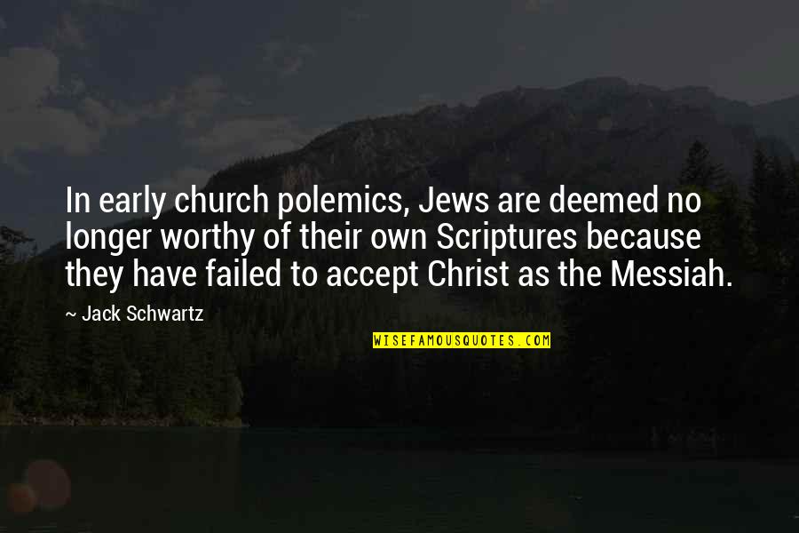 Messiah Quotes By Jack Schwartz: In early church polemics, Jews are deemed no Messiah Quotes By Jack Schwartz: In early church polemics, Jews are deemed no