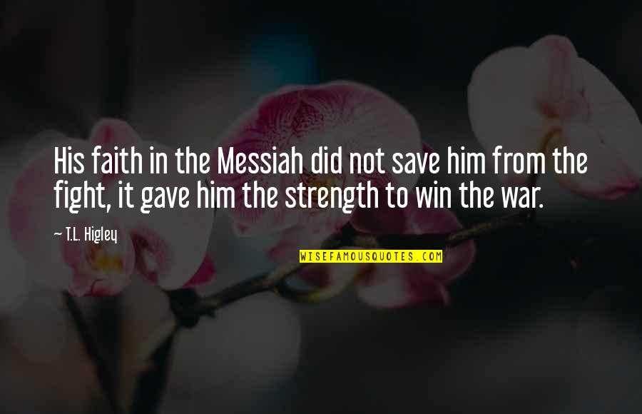 Messiah Quotes By T.L. Higley: His faith in the Messiah did not save Messiah Quotes By T.L. Higley: His faith in the Messiah did not save