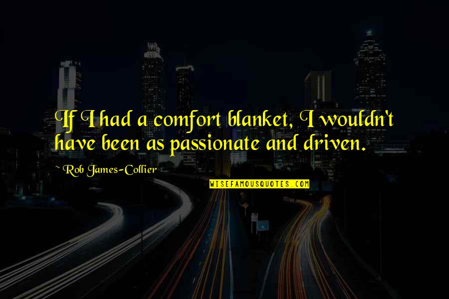 Messiahhood Quotes By Rob James-Collier: If I had a comfort blanket, I wouldn't