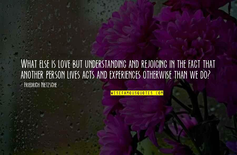 Messiahs In The Bible Quotes By Friedrich Nietzsche: What else is love but understanding and rejoicing