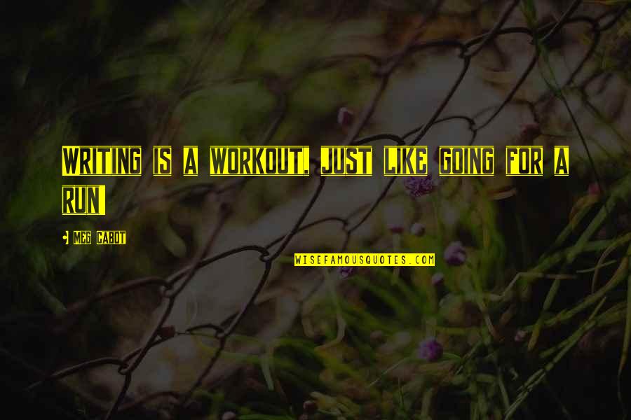 Messiahs Of Today Quotes By Meg Cabot: Writing is a workout, just like going for Messiahs Of Today Quotes By Meg Cabot: Writing is a workout, just like going for