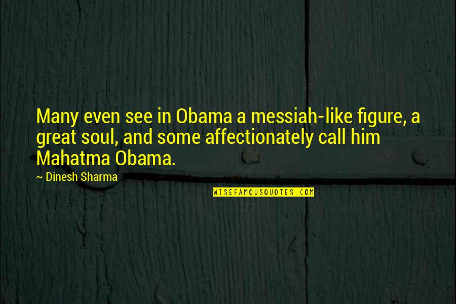 Messiah's Quotes By Dinesh Sharma: Many even see in Obama a messiah-like figure,