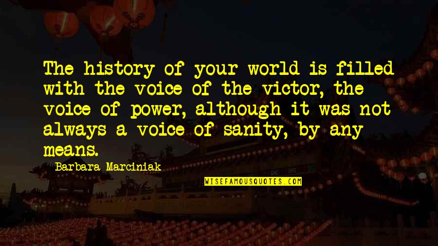 Messiahsez Quotes By Barbara Marciniak: The history of your world is filled with