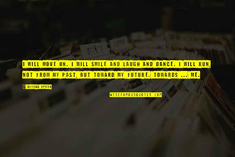 Messie Quotes By Alysha Speer: I will move on. I will smile and Messie Quotes By Alysha Speer: I will move on. I will smile and