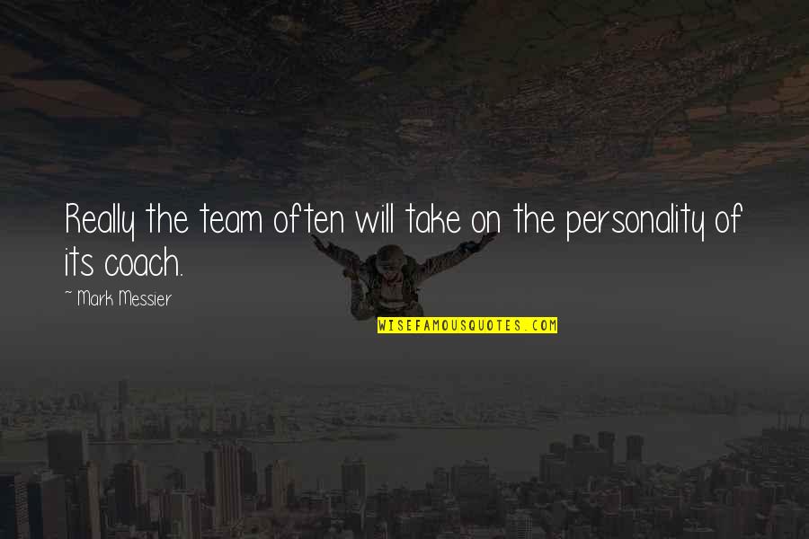 Messier 3 Quotes By Mark Messier: Really the team often will take on the