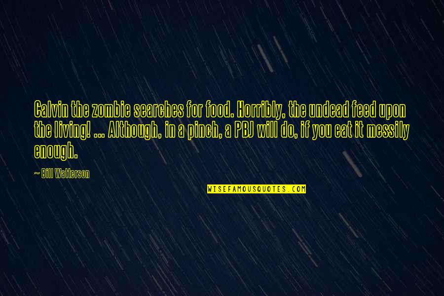 Messily Quotes By Bill Watterson: Calvin the zombie searches for food. Horribly, the Messily Quotes By Bill Watterson: Calvin the zombie searches for food. Horribly, the
