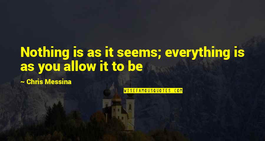 Messina Quotes By Chris Messina: Nothing is as it seems; everything is as