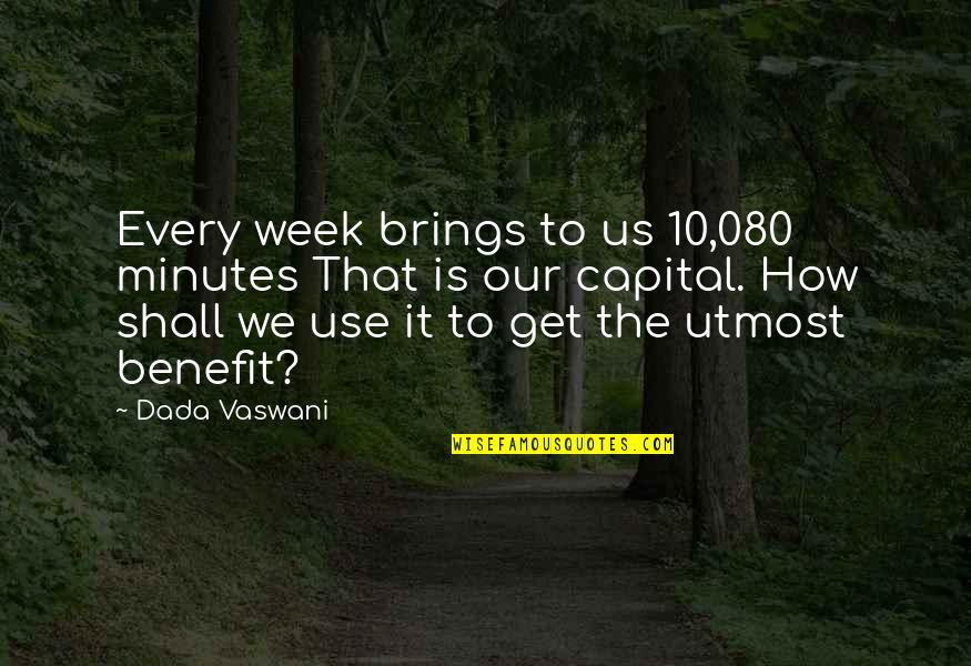 Messiness Of Life Quotes By Dada Vaswani: Every week brings to us 10,080 minutes That