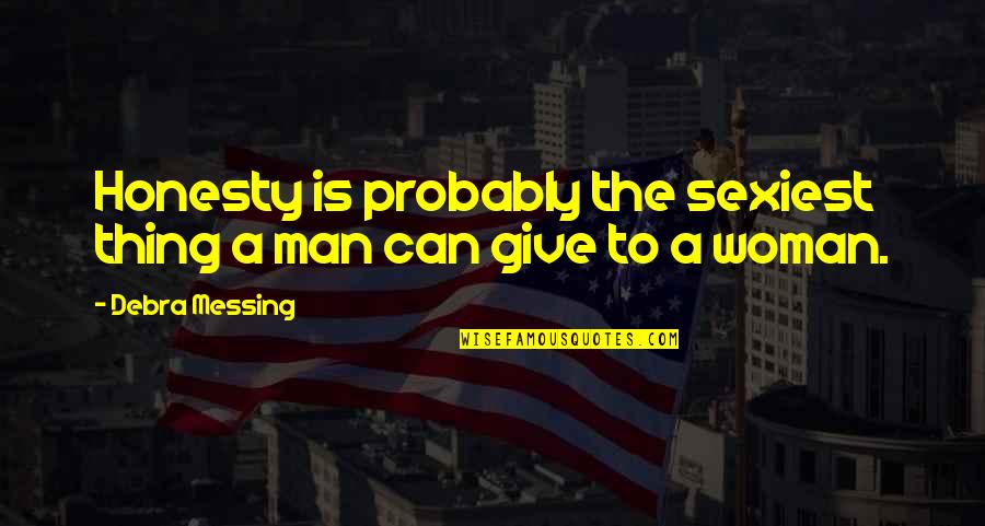 Messing It Up Quotes By Debra Messing: Honesty is probably the sexiest thing a man
