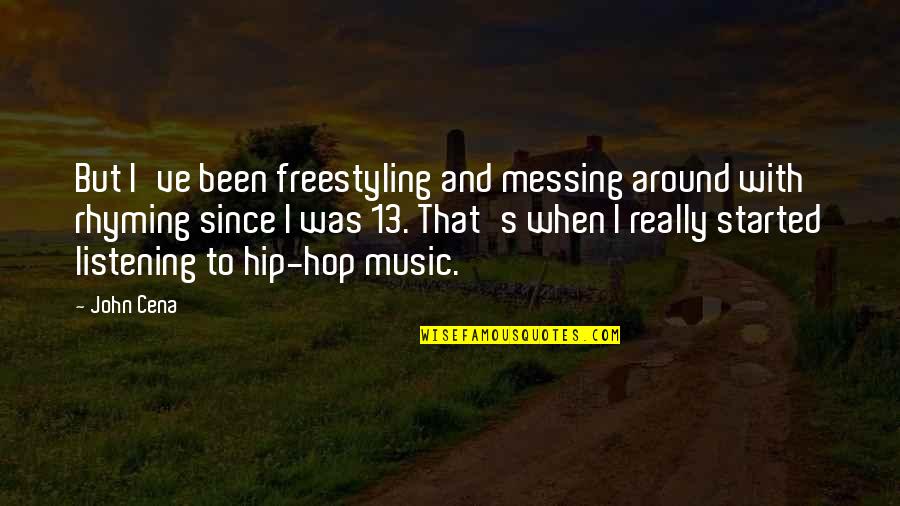 Messing It Up Quotes By John Cena: But I've been freestyling and messing around with