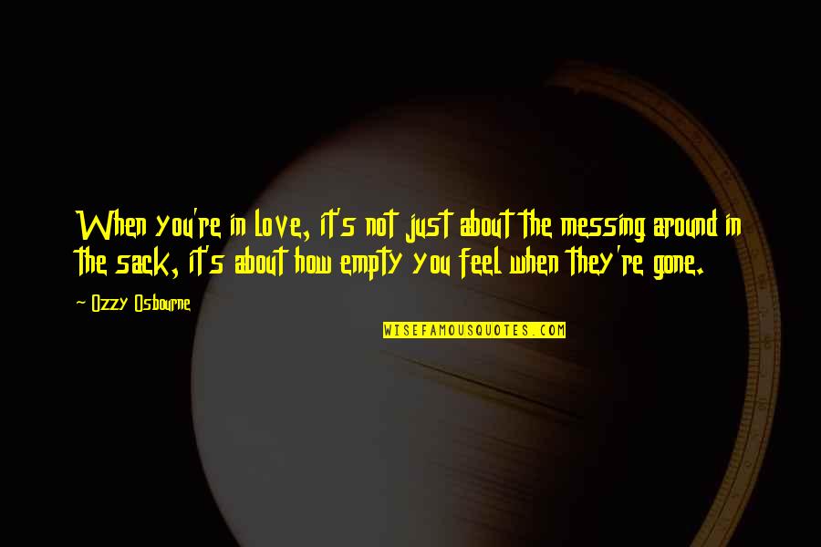 Messing It Up Quotes By Ozzy Osbourne: When you're in love, it's not just about