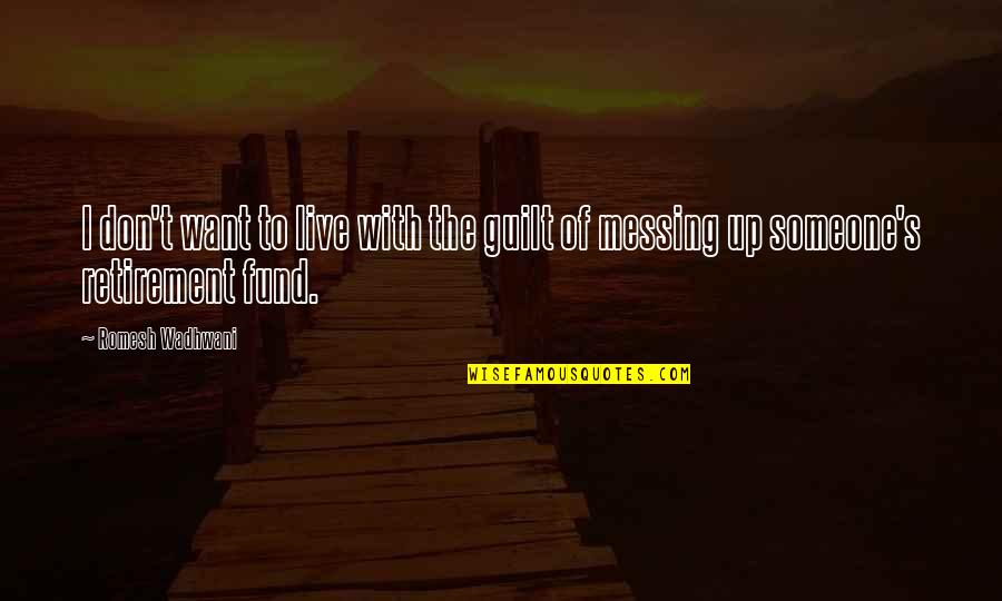 Messing It Up Quotes By Romesh Wadhwani: I don't want to live with the guilt