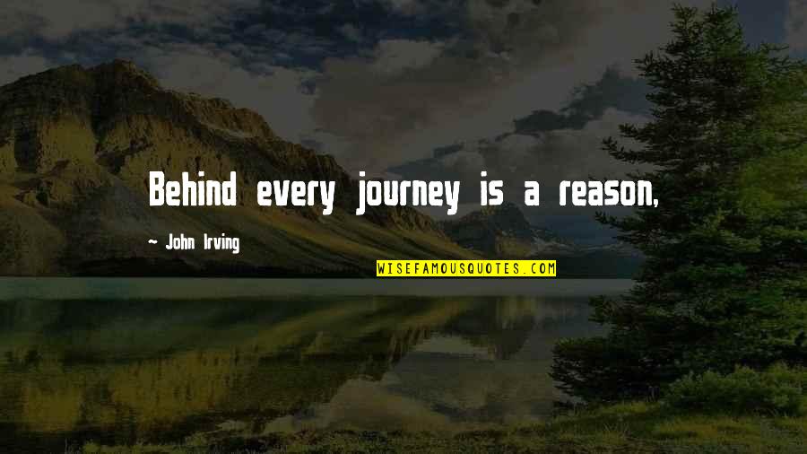 Messing Up A Good Friendship Quotes By John Irving: Behind every journey is a reason,