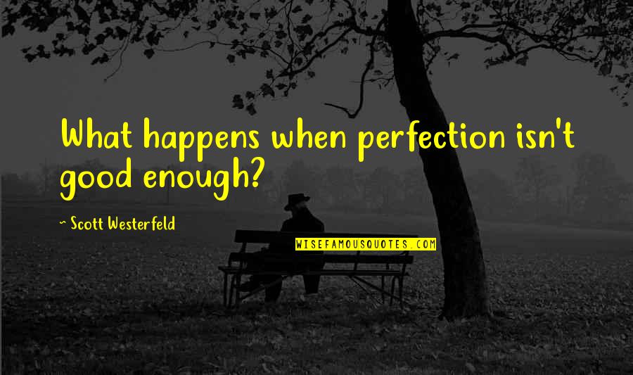 Messing Up And Moving On Quotes By Scott Westerfeld: What happens when perfection isn't good enough?