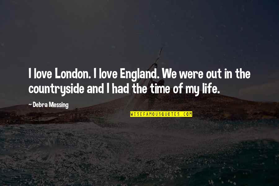 Messing Up In Life Quotes By Debra Messing: I love London. I love England. We were