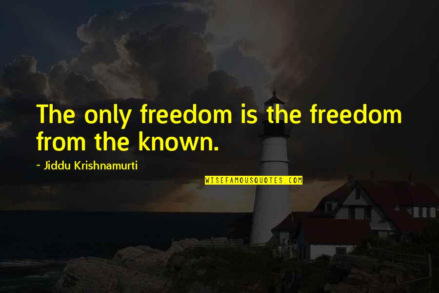 Messing With Nature Quotes By Jiddu Krishnamurti: The only freedom is the freedom from the