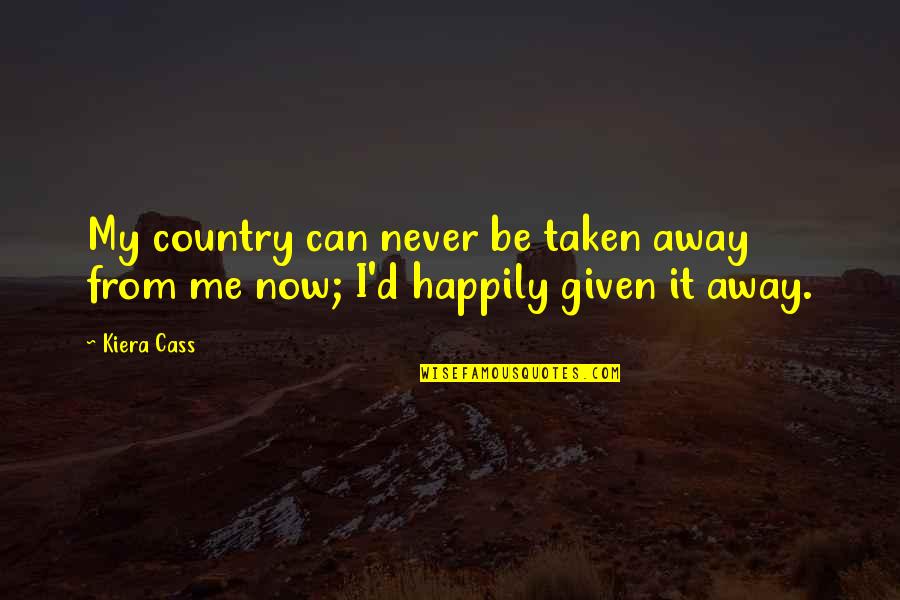 Messing With The Devil Quotes By Kiera Cass: My country can never be taken away from