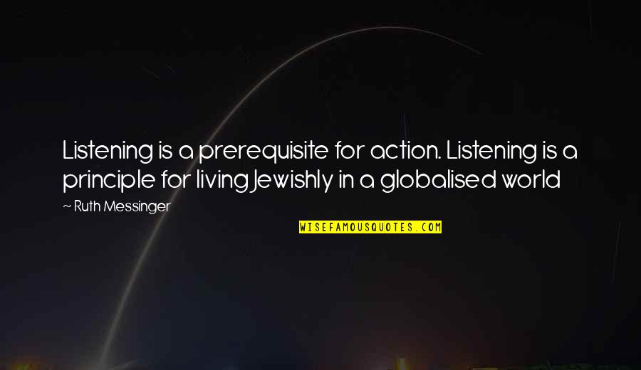 Messinger Quotes By Ruth Messinger: Listening is a prerequisite for action. Listening is