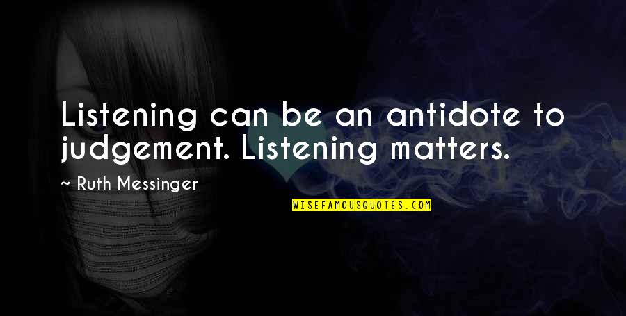 Messinger Quotes By Ruth Messinger: Listening can be an antidote to judgement. Listening