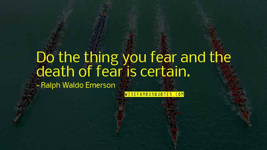Messingham Ksu Quotes By Ralph Waldo Emerson: Do the thing you fear and the death Messingham Ksu Quotes By Ralph Waldo Emerson: Do the thing you fear and the death