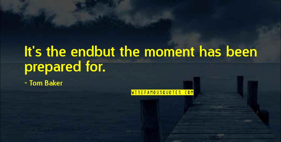 Messinin Quotes By Tom Baker: It's the endbut the moment has been prepared