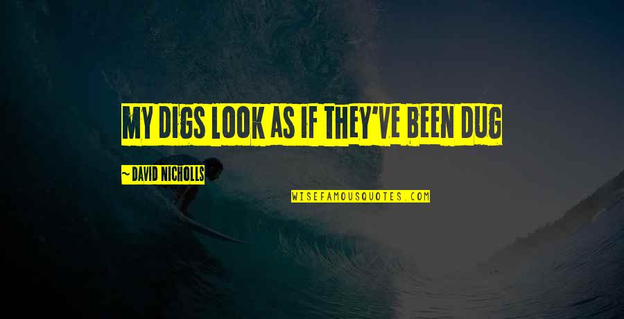Messirya Quotes By David Nicholls: my digs look as if they've been dug Messirya Quotes By David Nicholls: my digs look as if they've been dug