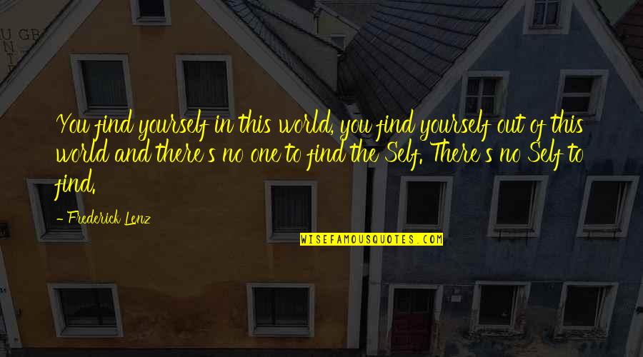 Messirya Quotes By Frederick Lenz: You find yourself in this world, you find Messirya Quotes By Frederick Lenz: You find yourself in this world, you find