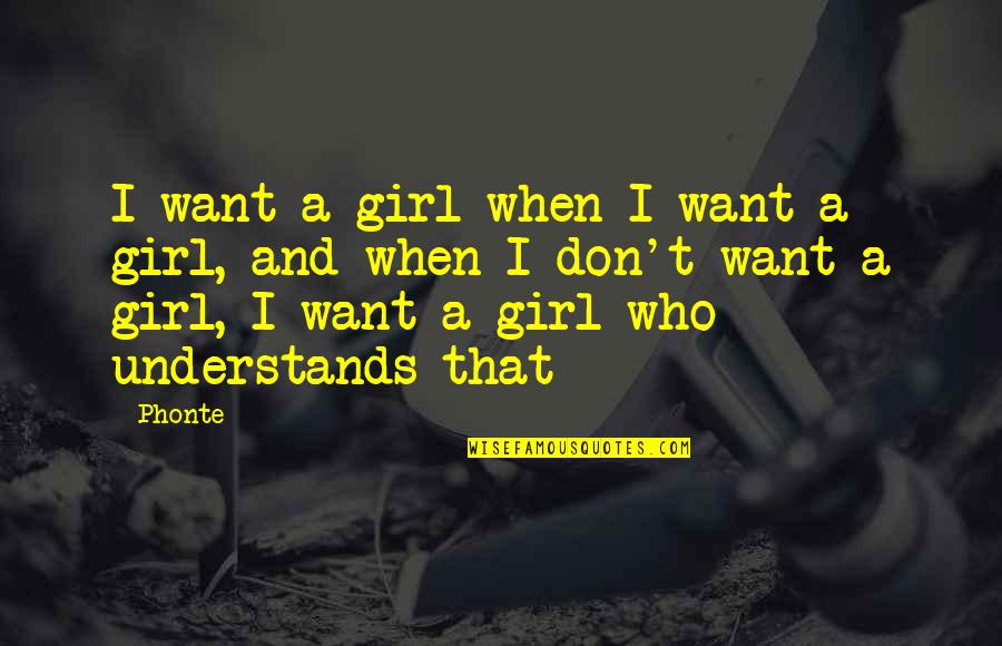 Messirya Quotes By Phonte: I want a girl when I want a Messirya Quotes By Phonte: I want a girl when I want a
