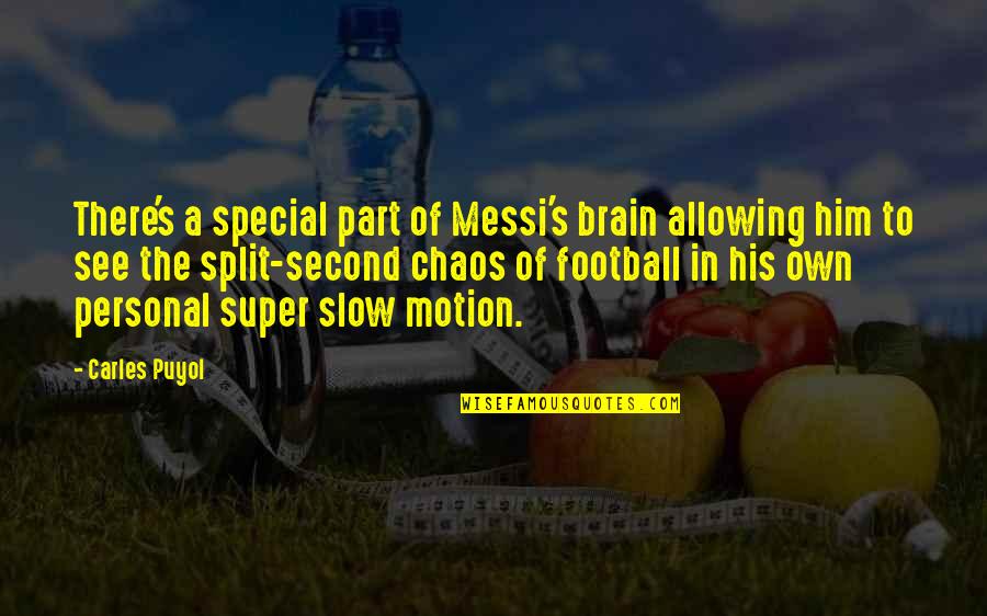 Messi's Quotes By Carles Puyol: There's a special part of Messi's brain allowing