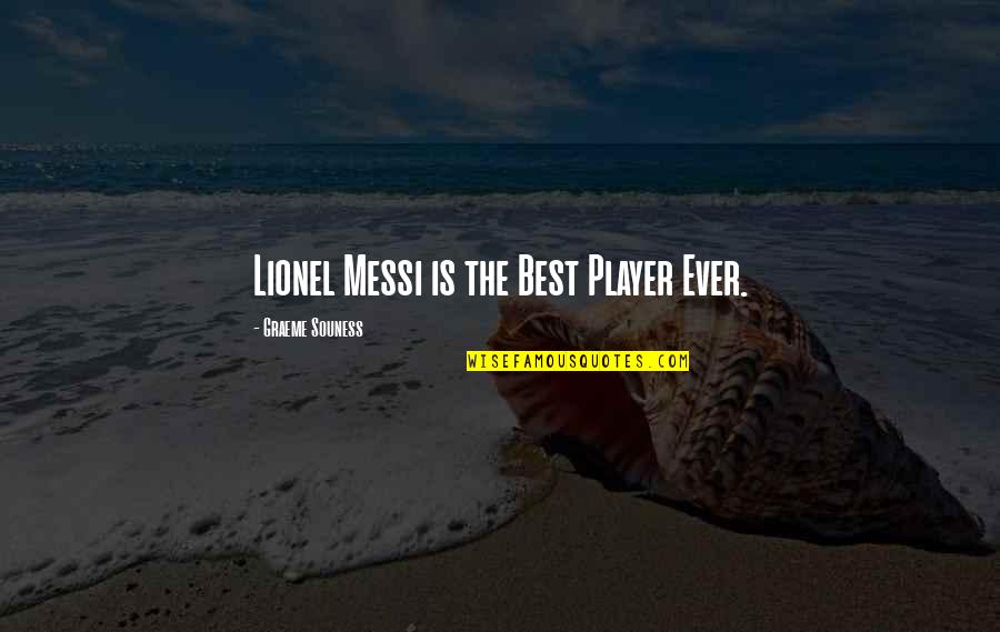 Messi's Quotes By Graeme Souness: Lionel Messi is the Best Player Ever.