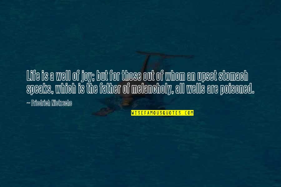 Messmate Pipefish Quotes By Friedrich Nietzsche: Life is a well of joy; but for Messmate Pipefish Quotes By Friedrich Nietzsche: Life is a well of joy; but for