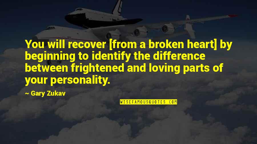 Messner Reeves Quotes By Gary Zukav: You will recover [from a broken heart] by