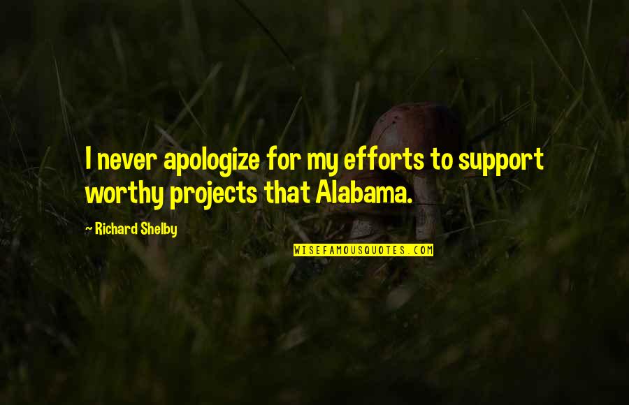 Messner Reeves Quotes By Richard Shelby: I never apologize for my efforts to support