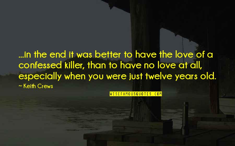Messudi Quotes By Keith Crews: ...in the end it was better to have Messudi Quotes By Keith Crews: ...in the end it was better to have