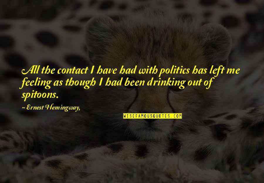 Messy Art Quotes By Ernest Hemingway,: All the contact I have had with politics