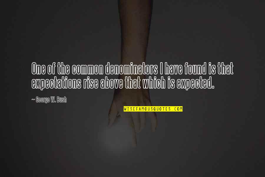 Messy Eater Quotes By George W. Bush: One of the common denominators I have found Messy Eater Quotes By George W. Bush: One of the common denominators I have found
