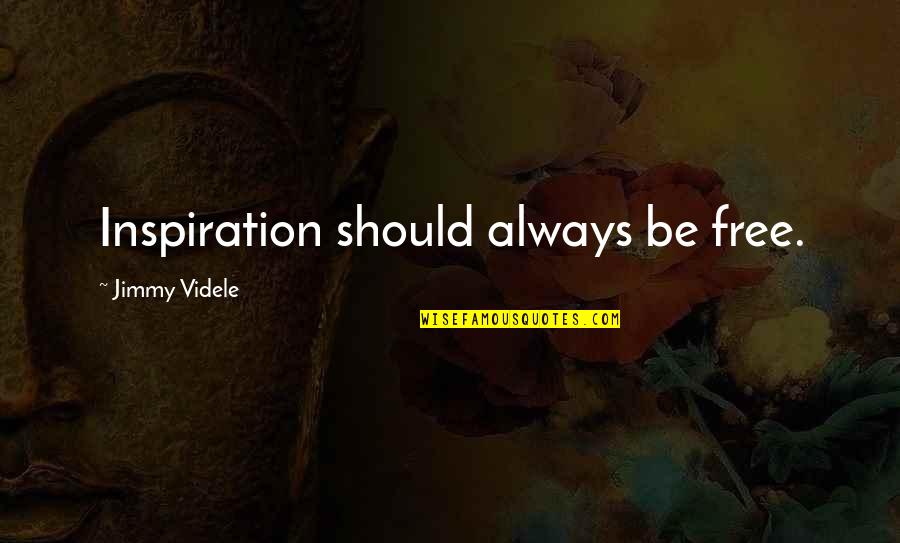 Messy Eater Quotes By Jimmy Videle: Inspiration should always be free. Messy Eater Quotes By Jimmy Videle: Inspiration should always be free.