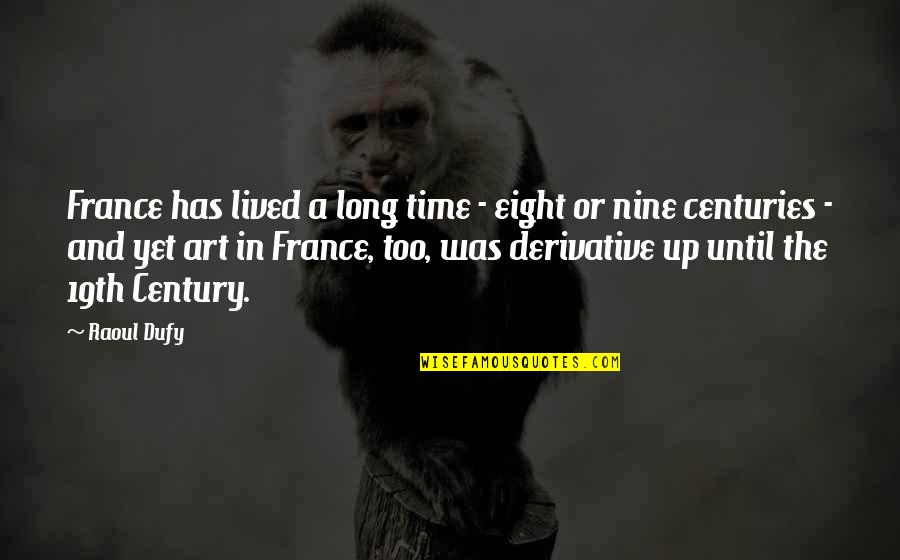 Messy Eating Baby Quotes By Raoul Dufy: France has lived a long time - eight Messy Eating Baby Quotes By Raoul Dufy: France has lived a long time - eight