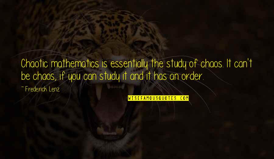 Messy Females Picture Quotes By Frederick Lenz: Chaotic mathematics is essentially the study of chaos.
