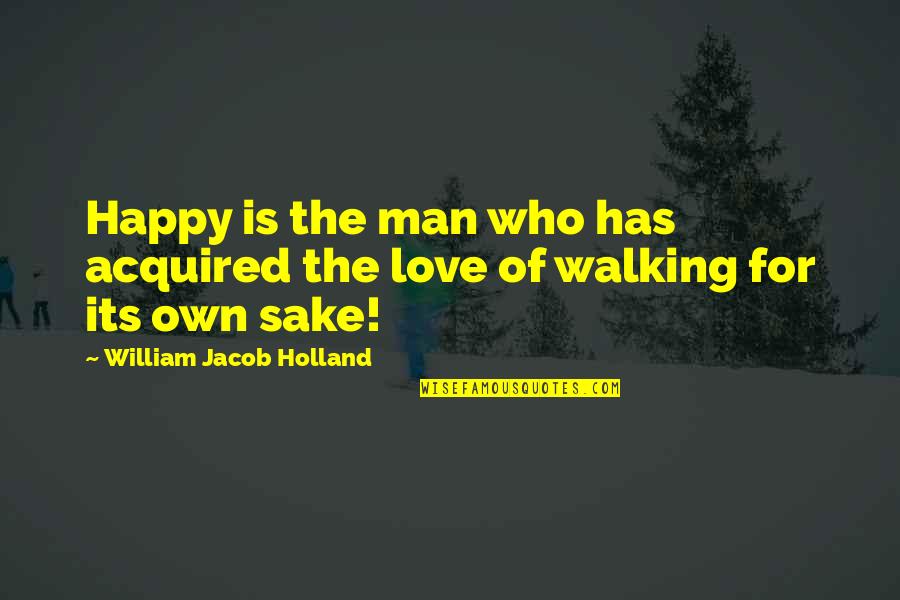 Messy Hair Love Quotes By William Jacob Holland: Happy is the man who has acquired the