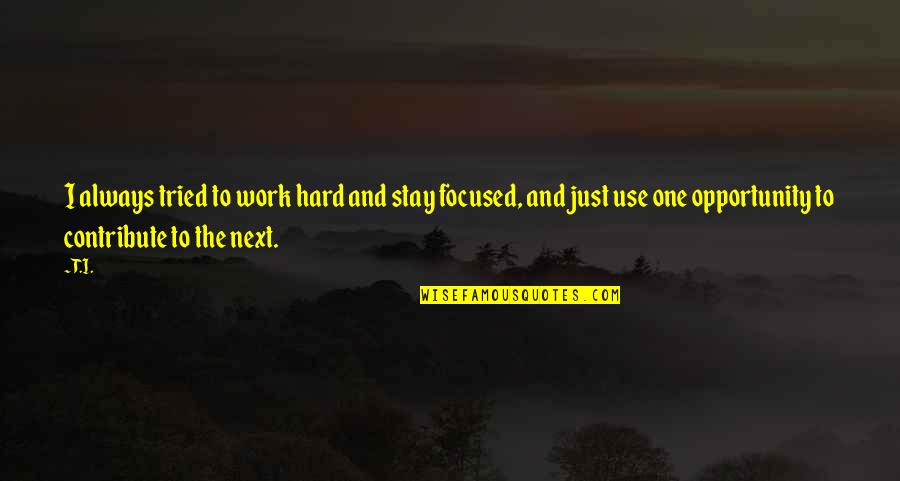 Messy Hairs Quotes By T.I.: I always tried to work hard and stay