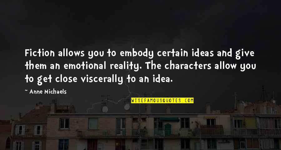 Messy Look Quotes By Anne Michaels: Fiction allows you to embody certain ideas and