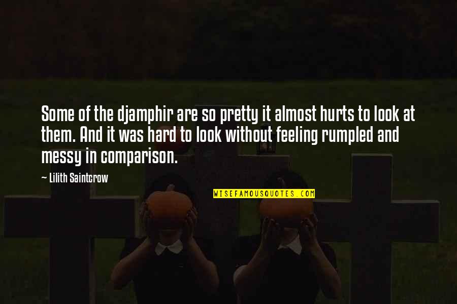 Messy Look Quotes By Lilith Saintcrow: Some of the djamphir are so pretty it