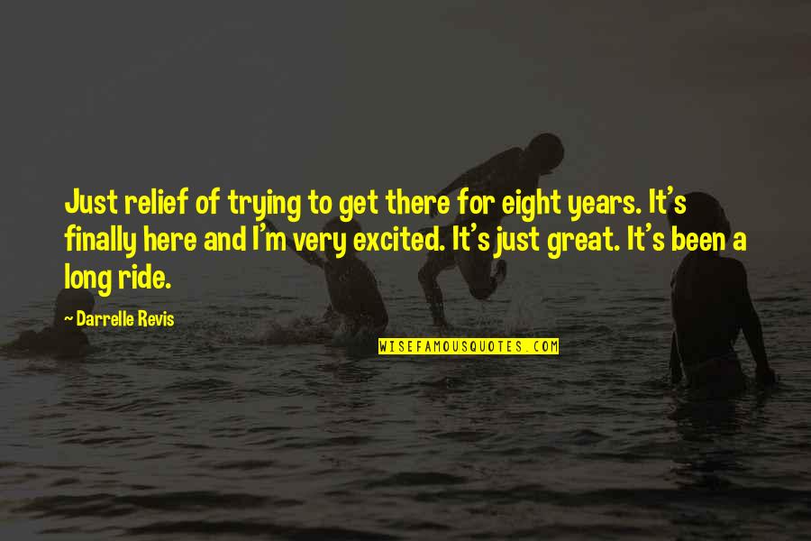 Messy Mind Quotes By Darrelle Revis: Just relief of trying to get there for Messy Mind Quotes By Darrelle Revis: Just relief of trying to get there for