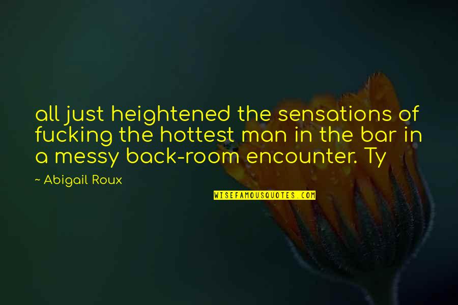 Messy Quotes By Abigail Roux: all just heightened the sensations of fucking the