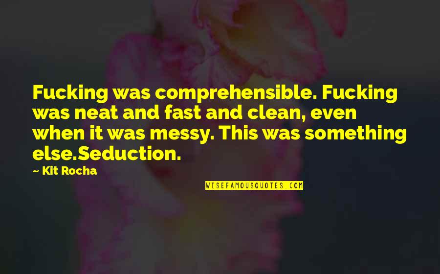 Messy Quotes By Kit Rocha: Fucking was comprehensible. Fucking was neat and fast