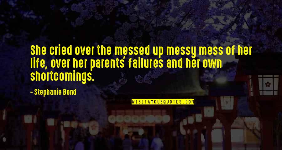 Messy Quotes By Stephanie Bond: She cried over the messed up messy mess