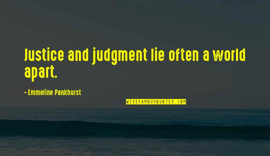 Messy Roommates Quotes By Emmeline Pankhurst: Justice and judgment lie often a world apart.