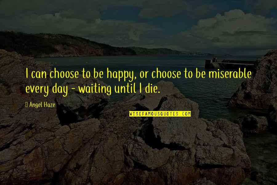 Mestechkin Law Quotes By Angel Haze: I can choose to be happy, or choose