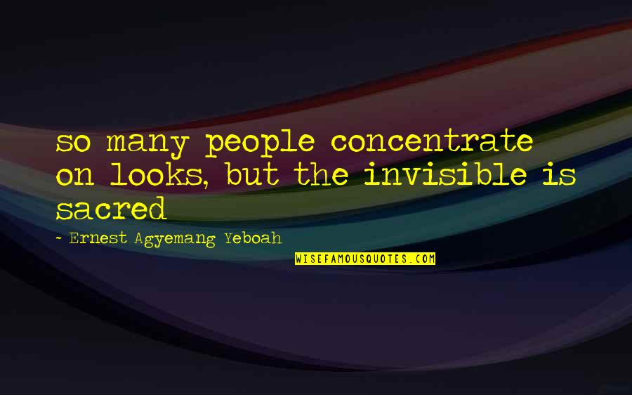 Mesterence Quotes By Ernest Agyemang Yeboah: so many people concentrate on looks, but the Mesterence Quotes By Ernest Agyemang Yeboah: so many people concentrate on looks, but the